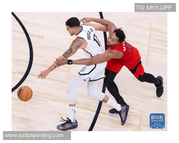 NBA篮网与猛龙激战正酣球迷期待精彩对决与精彩瞬间